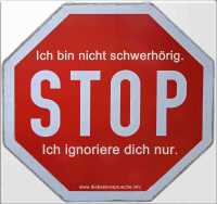 Ich bin nicht schwerhörig. Ich ignoriere dich nur.