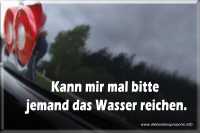 Kann mir mal bitte jemand das Wasser reichen.