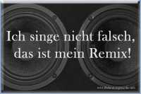 Spruch Ich singe nicht falsch, das ist mein Remix! vor Lautsprechern